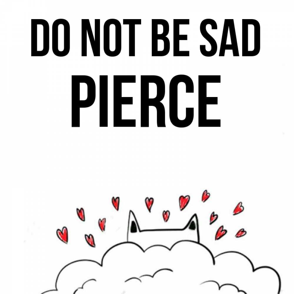 Greetings card с именем, Pierce Do not be sad облако и ушки котика с сердечками Greetings with text for free download 