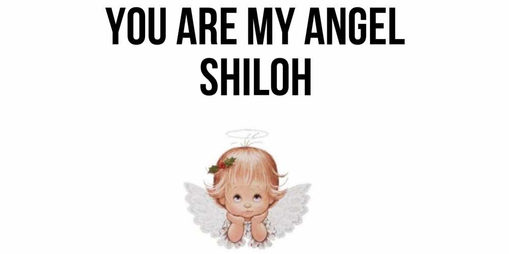 Greetings card с именем, Shiloh You are my angel ангел Greetings with text for free download 