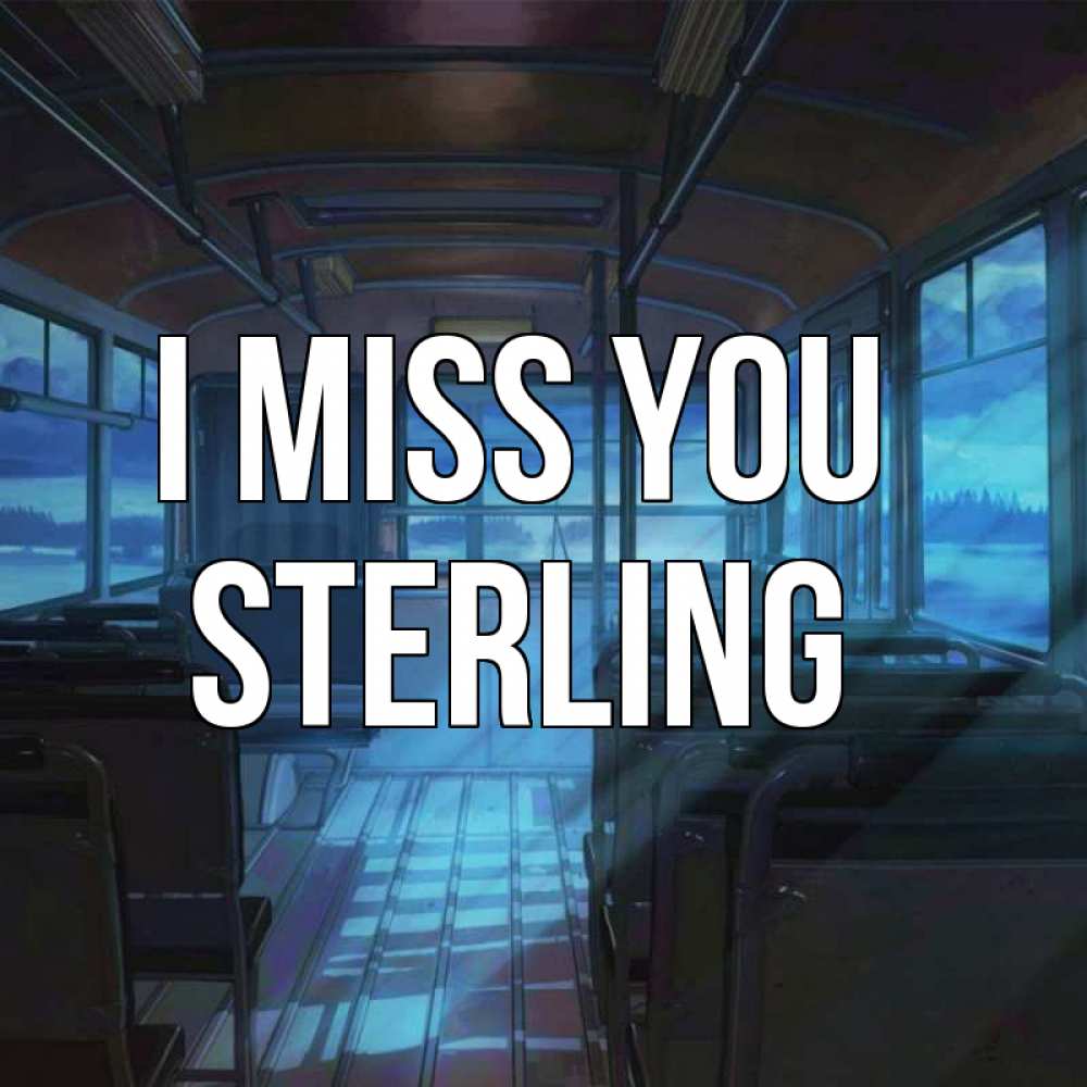 Greetings card с именем, Sterling I miss you тоска Greetings with text for free download 