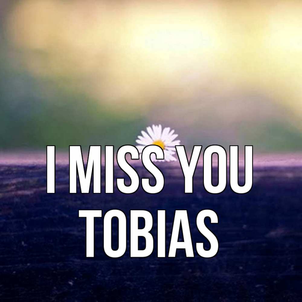 Greetings card с именем, Tobias I miss you приходи в гости Greetings with text for free download 