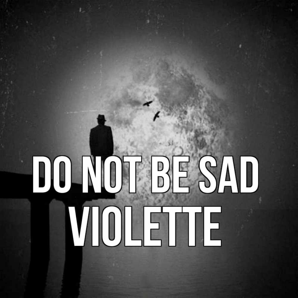 Greetings card с именем, Violette Do not be sad мужчина на мосту Greetings with text for free download 