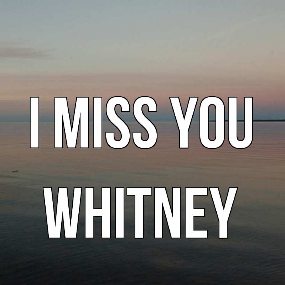Greetings card с именем, Whitney I miss you пусто Greetings with text for free download 