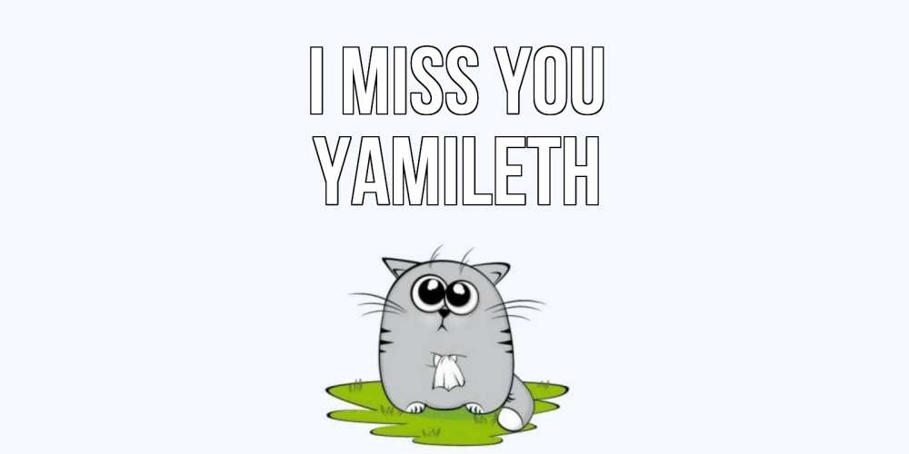 Greetings card с именем, Yamileth I miss you открытки с котиками я по тебе скучаю с именем Greetings with text for free download 