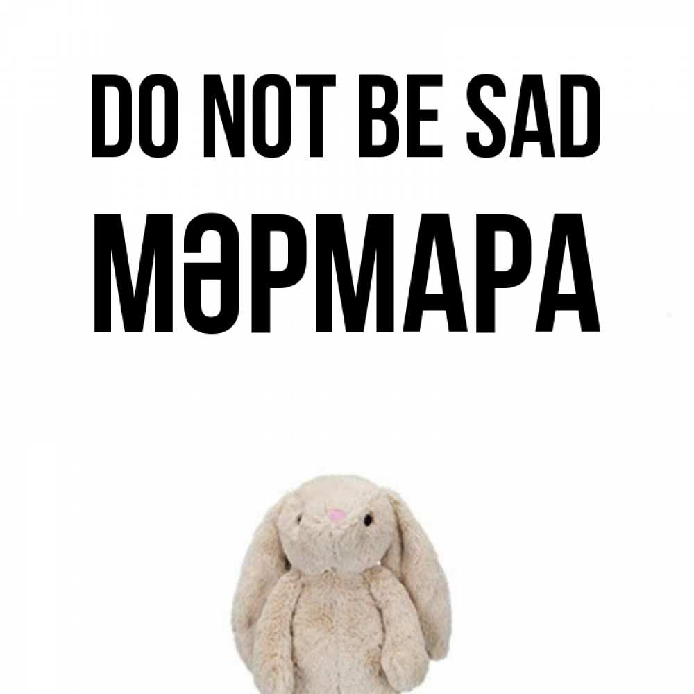 Greetings card с именем, МӘРМАРА Do not be sad детская игрушка зайчика Greetings with text for free download 