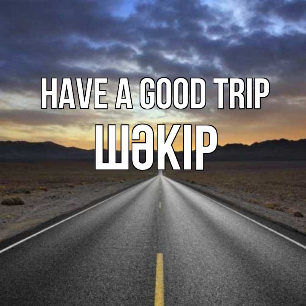 Greetings card с именем, ШӘКІР Have a good trip горы на горизонте Greetings with text for free download 