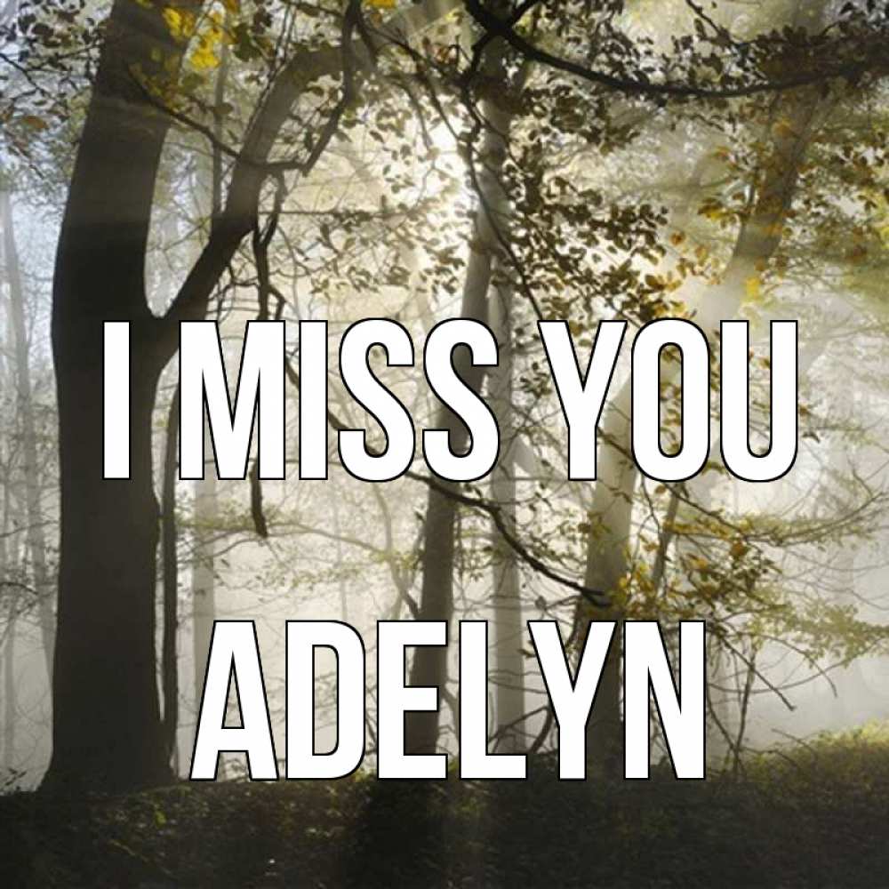 Greetings card с именем, Adelyn I miss you грустно Greetings with text for free download 