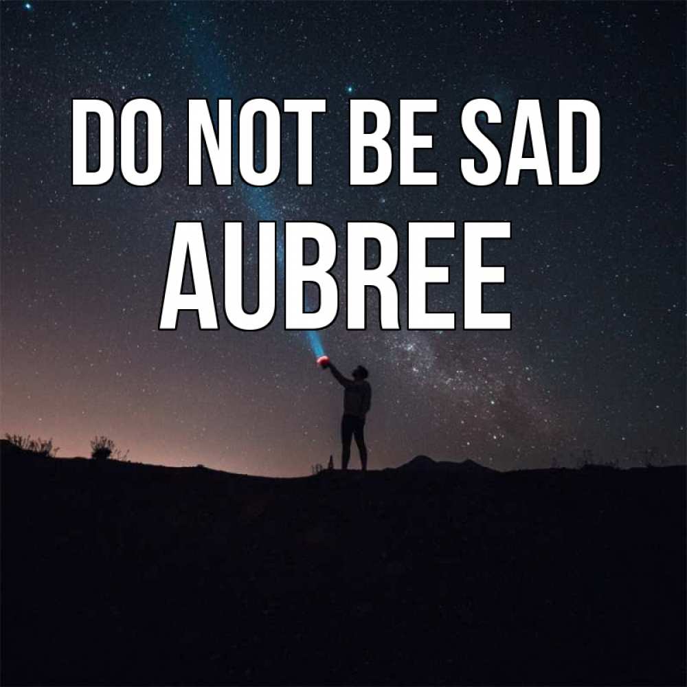 Greetings card с именем, Aubree Do not be sad луч света и млечный путь Greetings with text for free download 