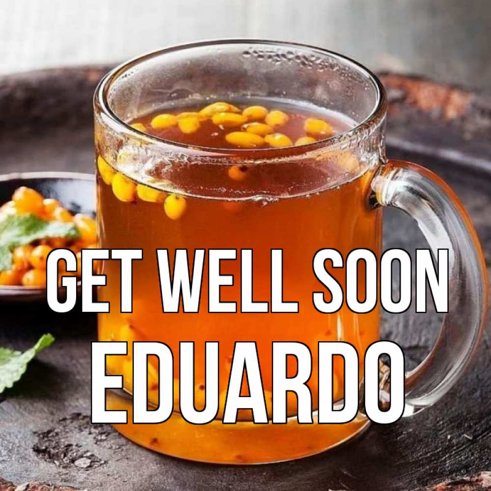 Greetings card с именем, Eduardo Get well soon лекарство от простуды Greetings with text for free download 