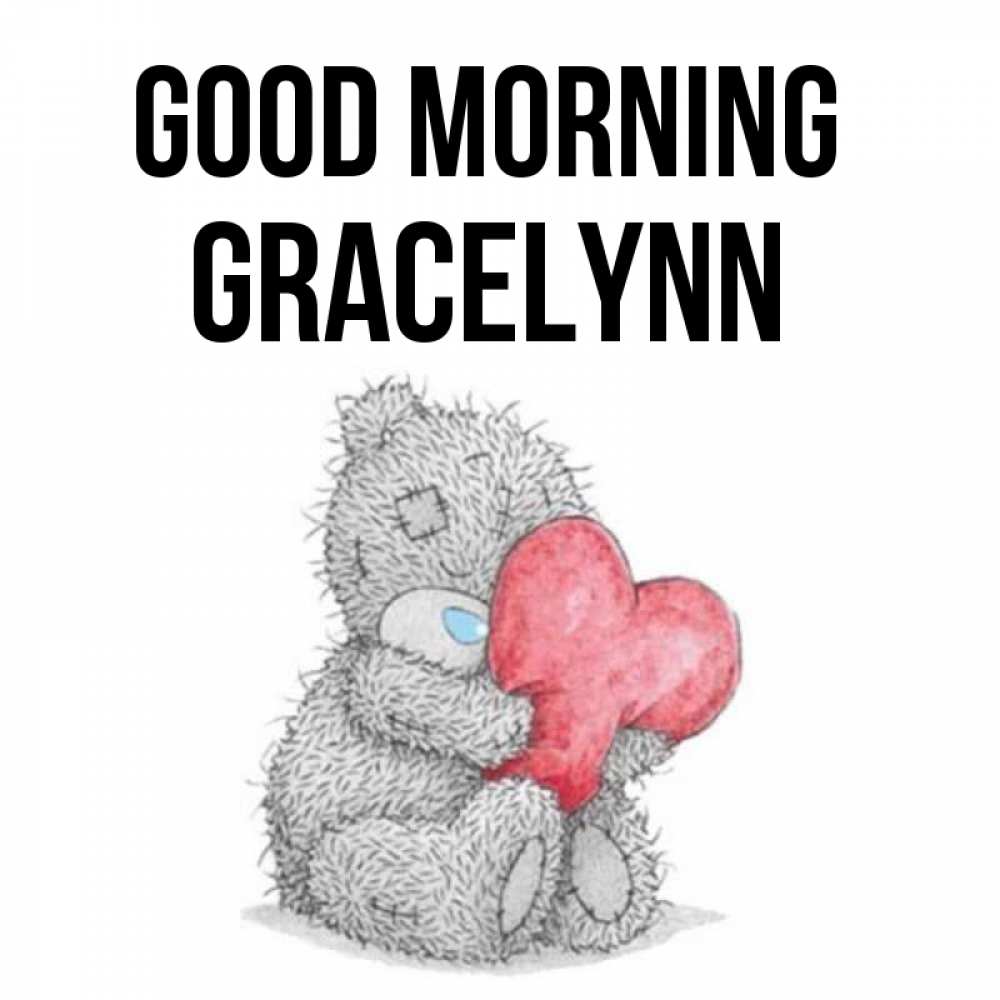 Greetings card с именем, Gracelynn Good morning плюшевые игрушки Greetings with text for free download 