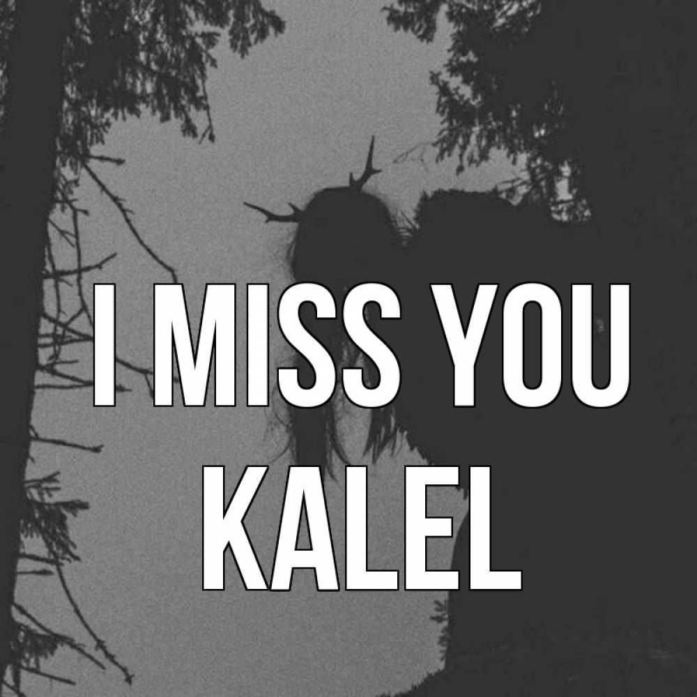Greetings card с именем, Kalel I miss you пугаю Greetings with text for free download 
