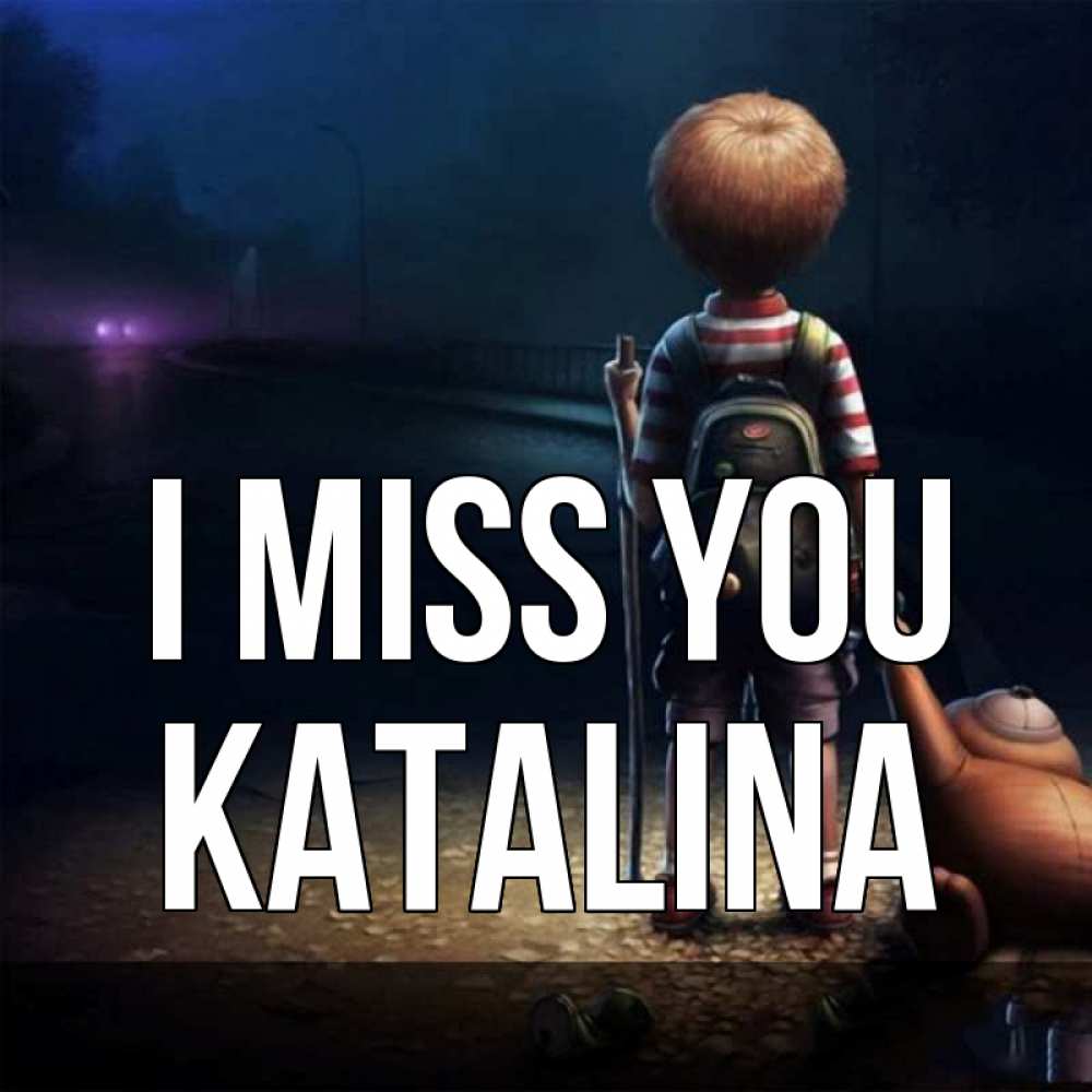 Greetings card с именем, Katalina I miss you скучно Greetings with text for free download 