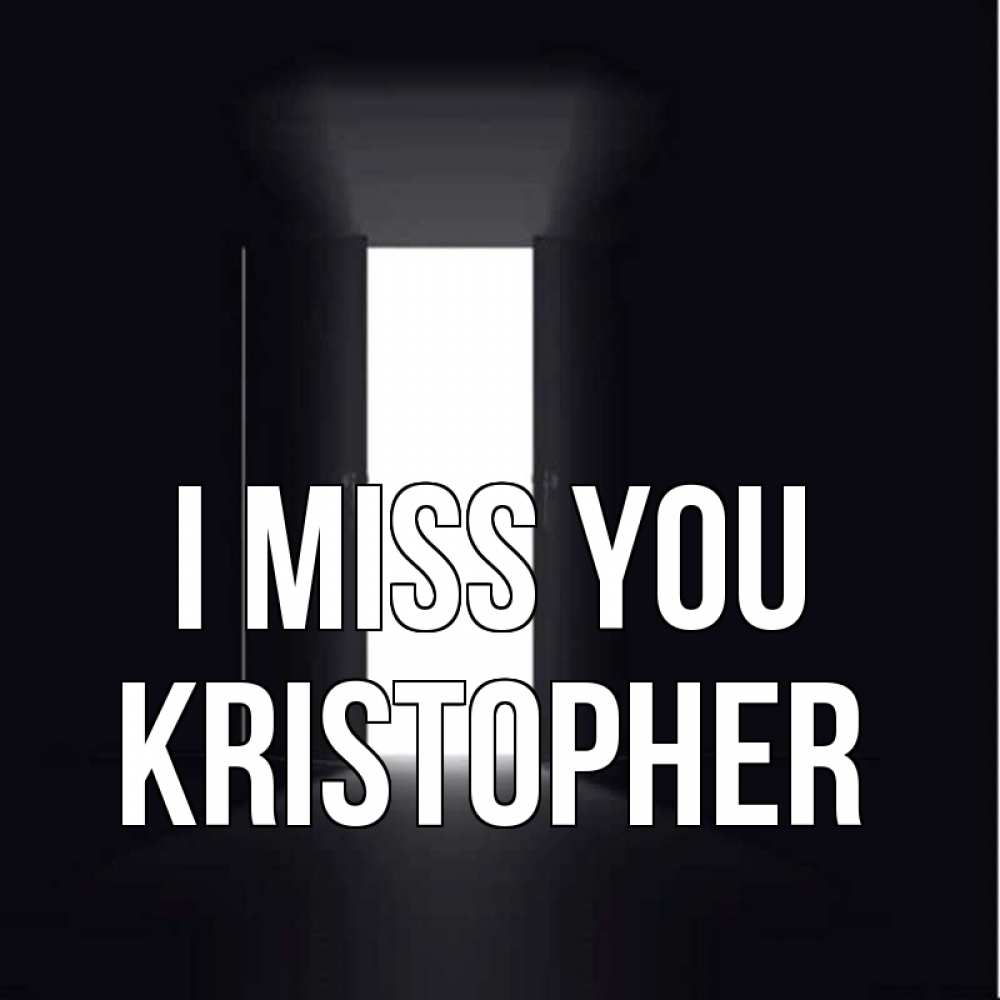 Greetings card с именем, Kristopher I miss you дверь и свет Greetings with text for free download 