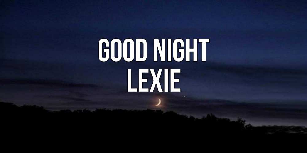 Greetings card с именем, Lexie Good night месяц Greetings with text for free download 