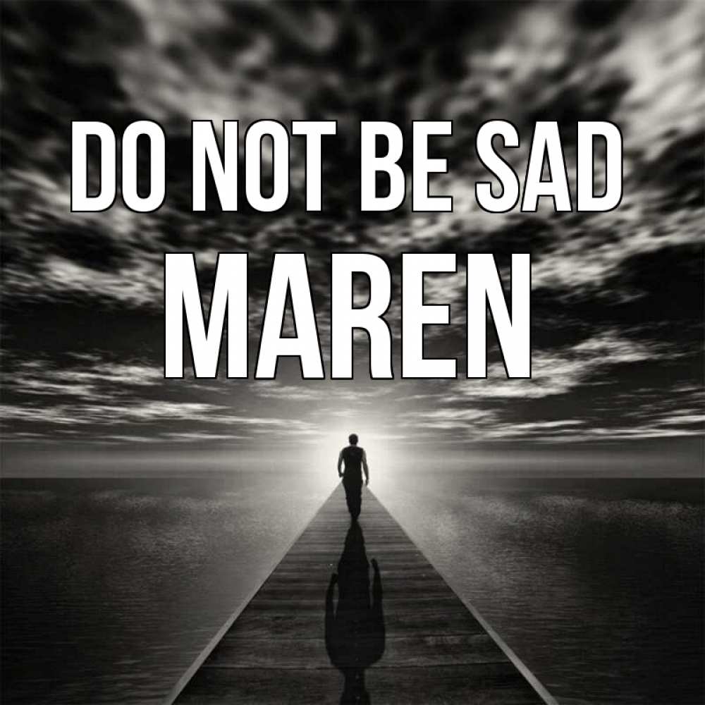 Greetings card с именем, Maren Do not be sad человек Greetings with text for free download 