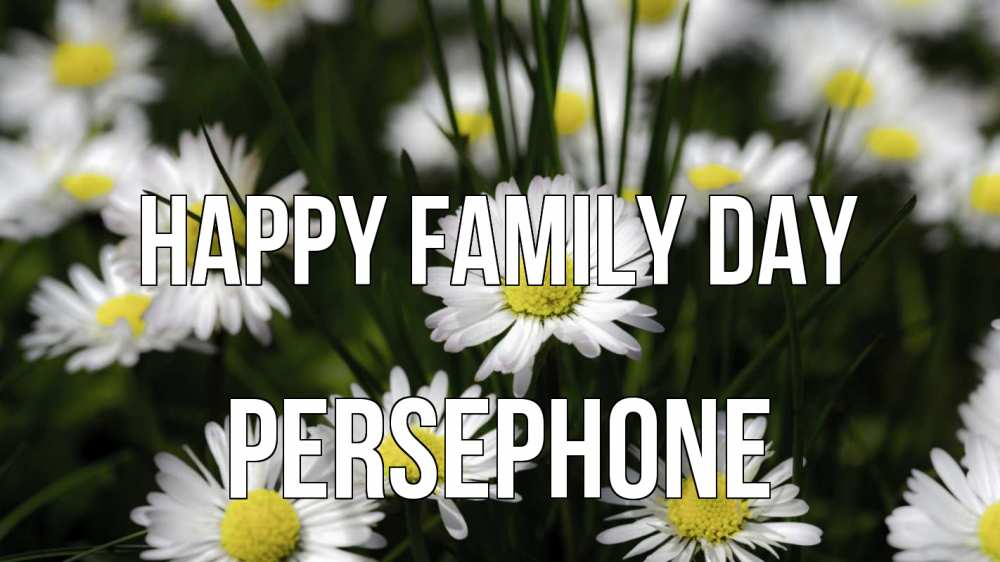 Greetings card с именем, Persephone happy family day с днем семьи  2 Greetings with text for free download 