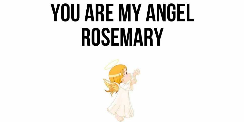 Greetings card с именем, Rosemary You are my angel ангел, девочка Greetings with text for free download 