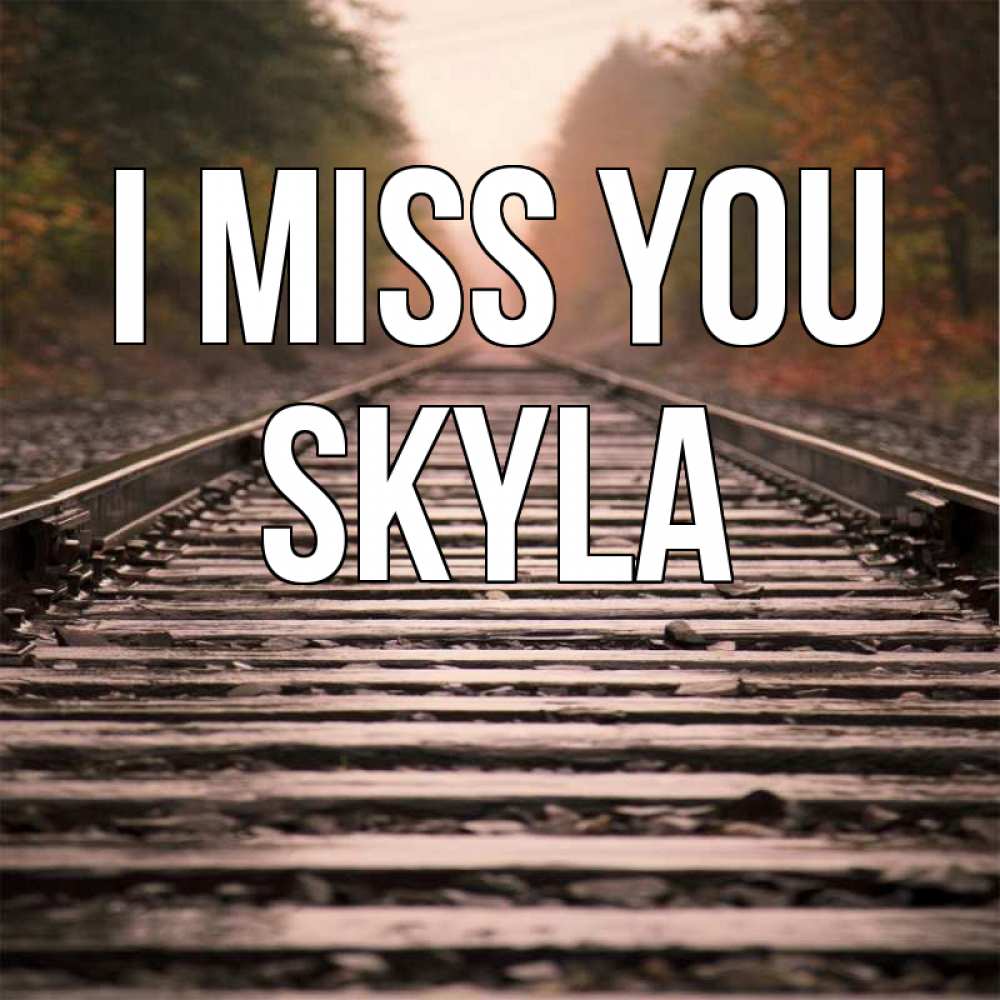 Greetings card с именем, Skyla I miss you приезжай Greetings with text for free download 
