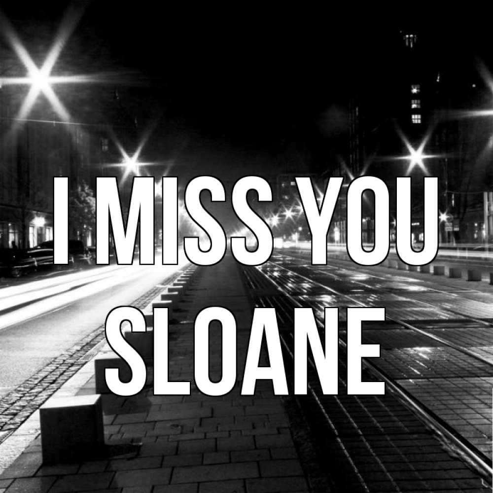 Greetings card с именем, Sloane I miss you проспект Greetings with text for free download 