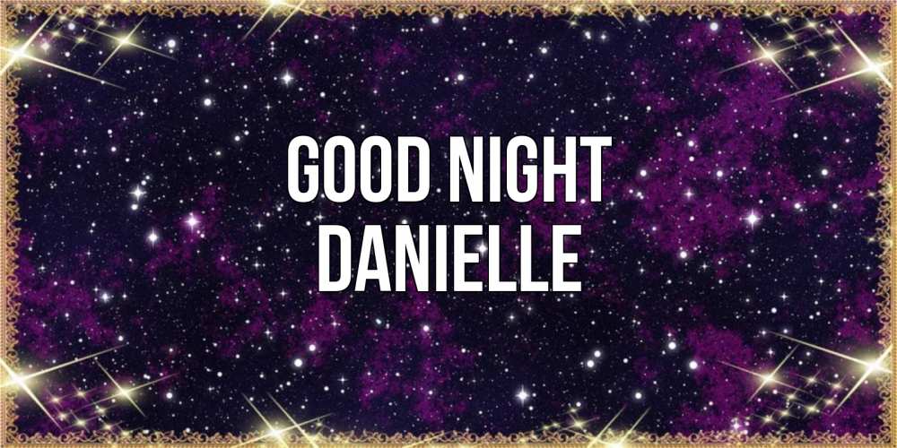 Greetings card с именем, Danielle Good night хорошего сна Greetings with text for free download 
