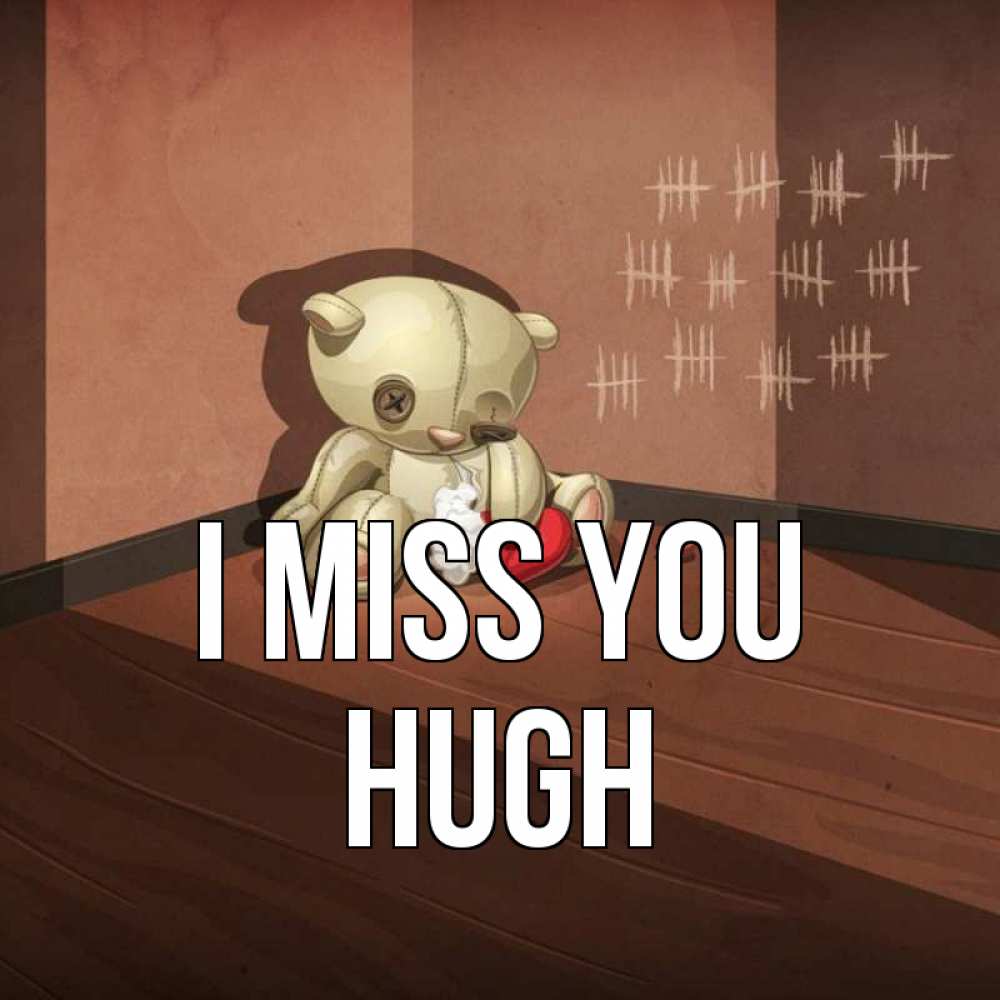 Greetings card с именем, Hugh I miss you скорее ко мне Greetings with text for free download 