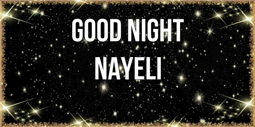 Greetings card с именем, Nayeli Good night засыпаем под звездами Greetings with text for free download 