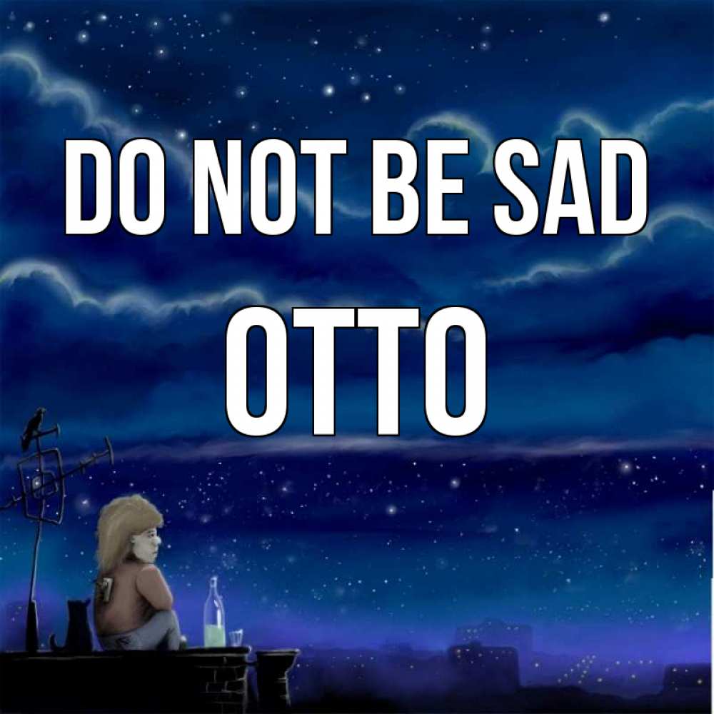 Greetings card с именем, Otto Do not be sad город с крыши Greetings with text for free download 