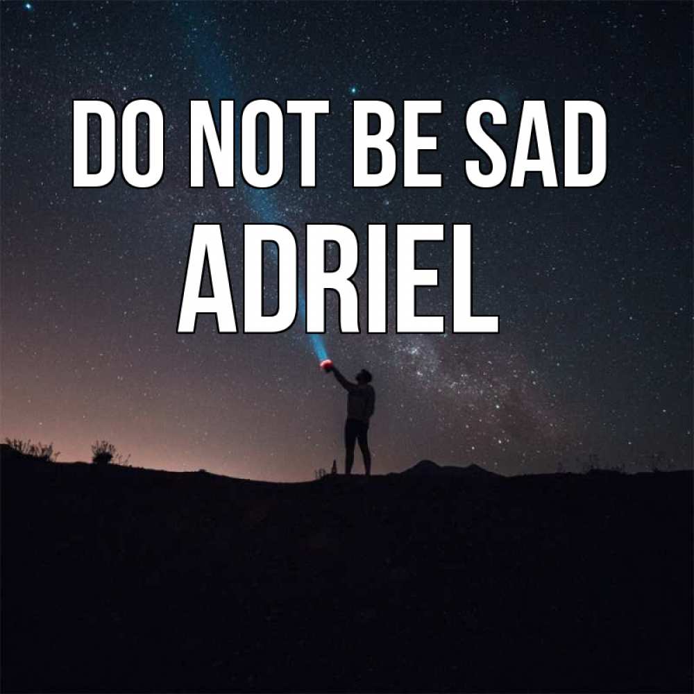 Greetings card с именем, Adriel Do not be sad луч света и млечный путь Greetings with text for free download 