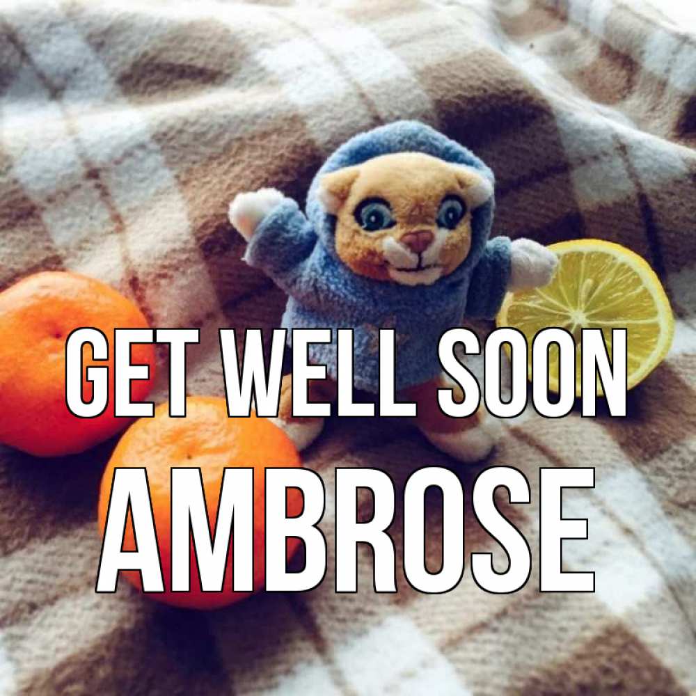 Greetings card с именем, Ambrose Get well soon вот тебе апельсинка и лимон Greetings with text for free download 