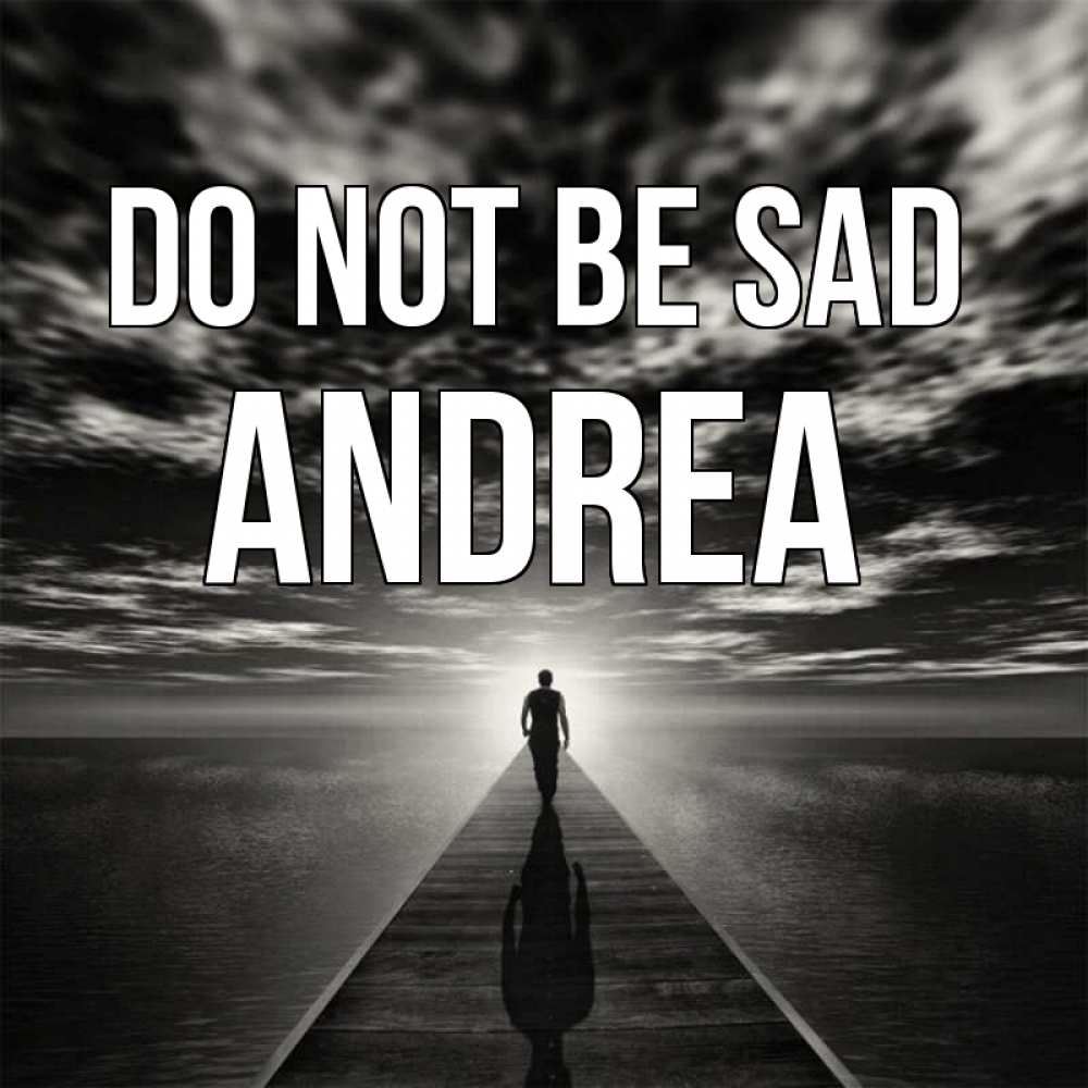 Greetings card с именем, Andrea Do not be sad человек Greetings with text for free download 