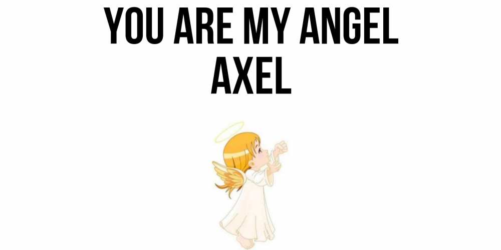 Greetings card с именем, Axel You are my angel ангел, девочка Greetings with text for free download 
