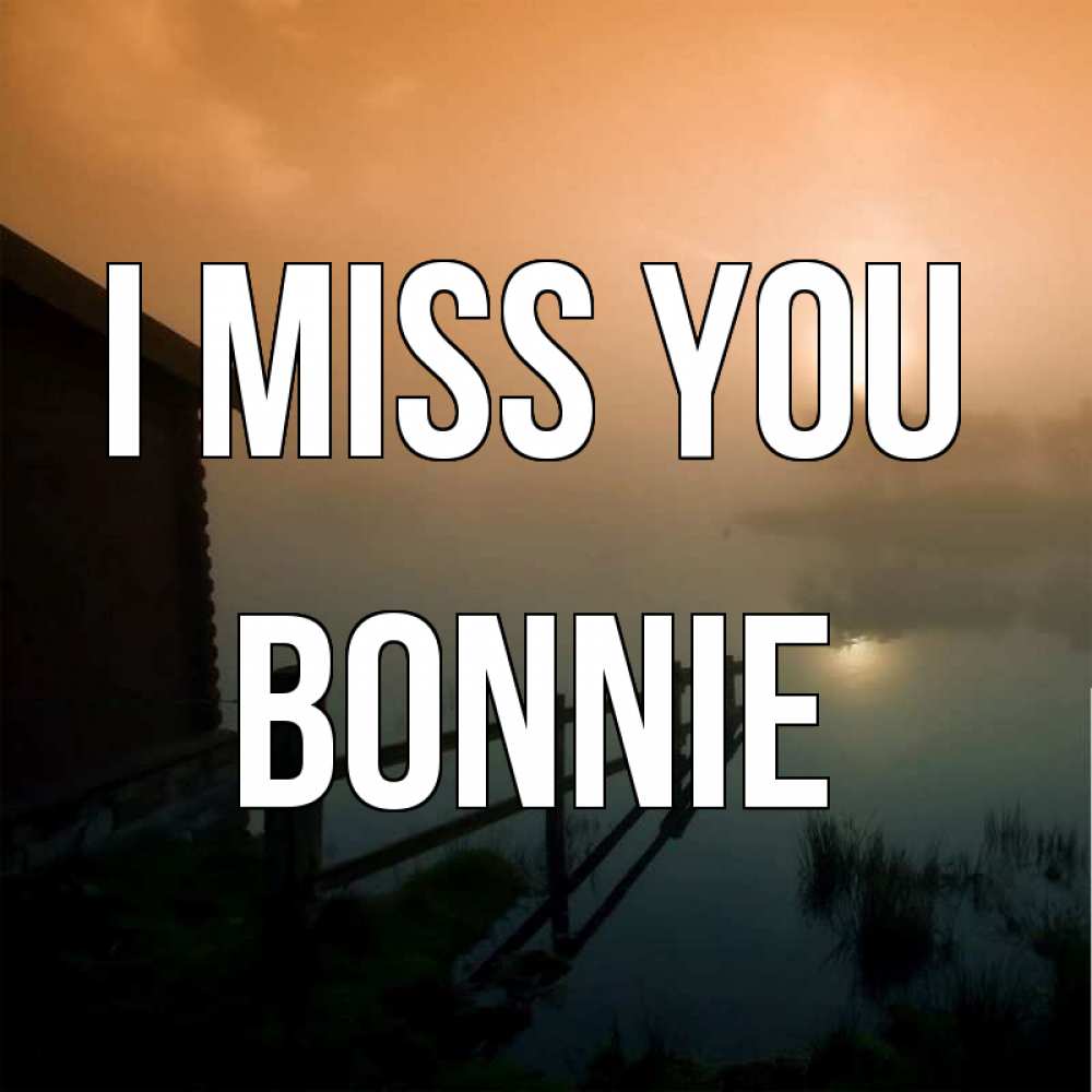 Greetings card с именем, Bonnie I miss you приходи ко мне на чай Greetings with text for free download 