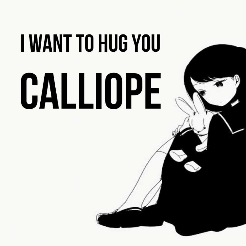 Greetings card с именем, Calliope I want to hug you чернобелая картнка Greetings with text for free download 