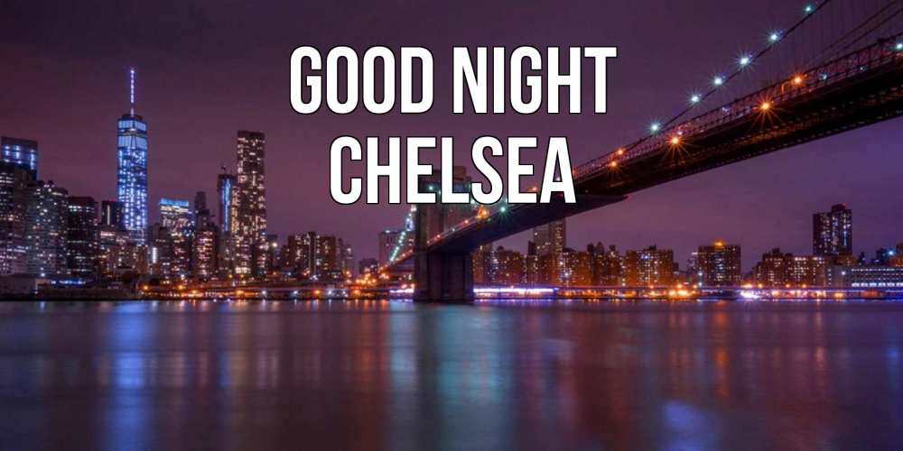 Greetings card с именем, Chelsea Good night ночной мост Greetings with text for free download 