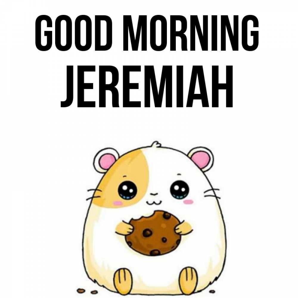 Greetings card с именем, Jeremiah Good morning есть печеньку. Утречко Greetings with text for free download 