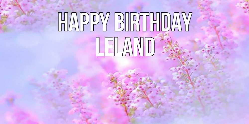 Greetings card с именем, Leland Happy Birthday красивая открытка с мелкими цветами Greetings with text for free download 