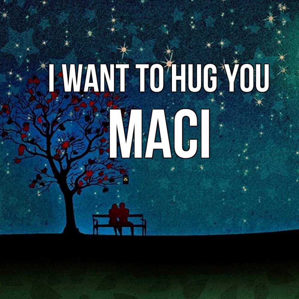Greetings card с именем, Maci I want to hug you много звезд Greetings with text for free download 