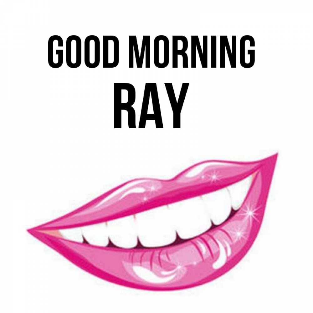 Greetings card с именем, Ray Good morning розовые губы и белые зубы Greetings with text for free download 