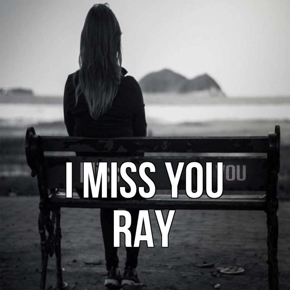 Greetings card с именем, Ray I miss you девушка одна Greetings with text for free download 