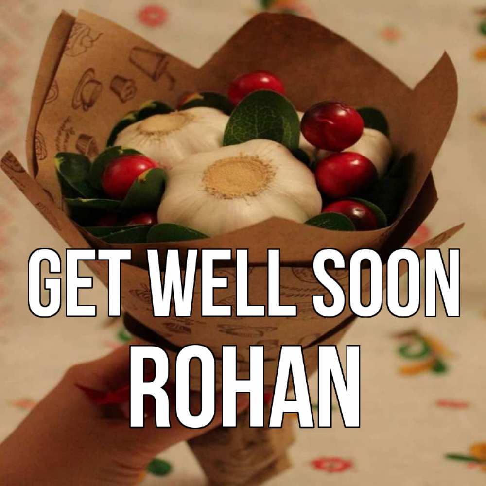 Greetings card с именем, Rohan Get well soon букет из фитонцидов и витамина c Greetings with text for free download 