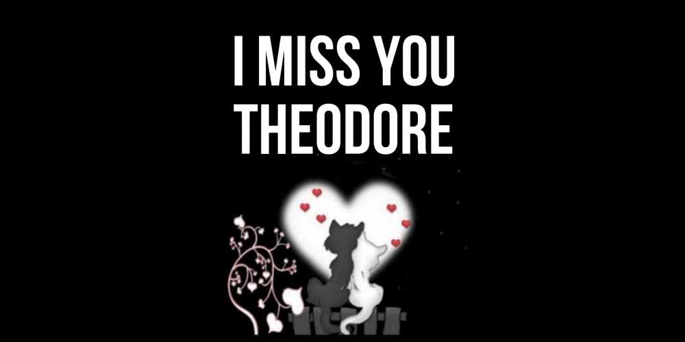 Greetings card с именем, Theodore I miss you коты Greetings with text for free download 
