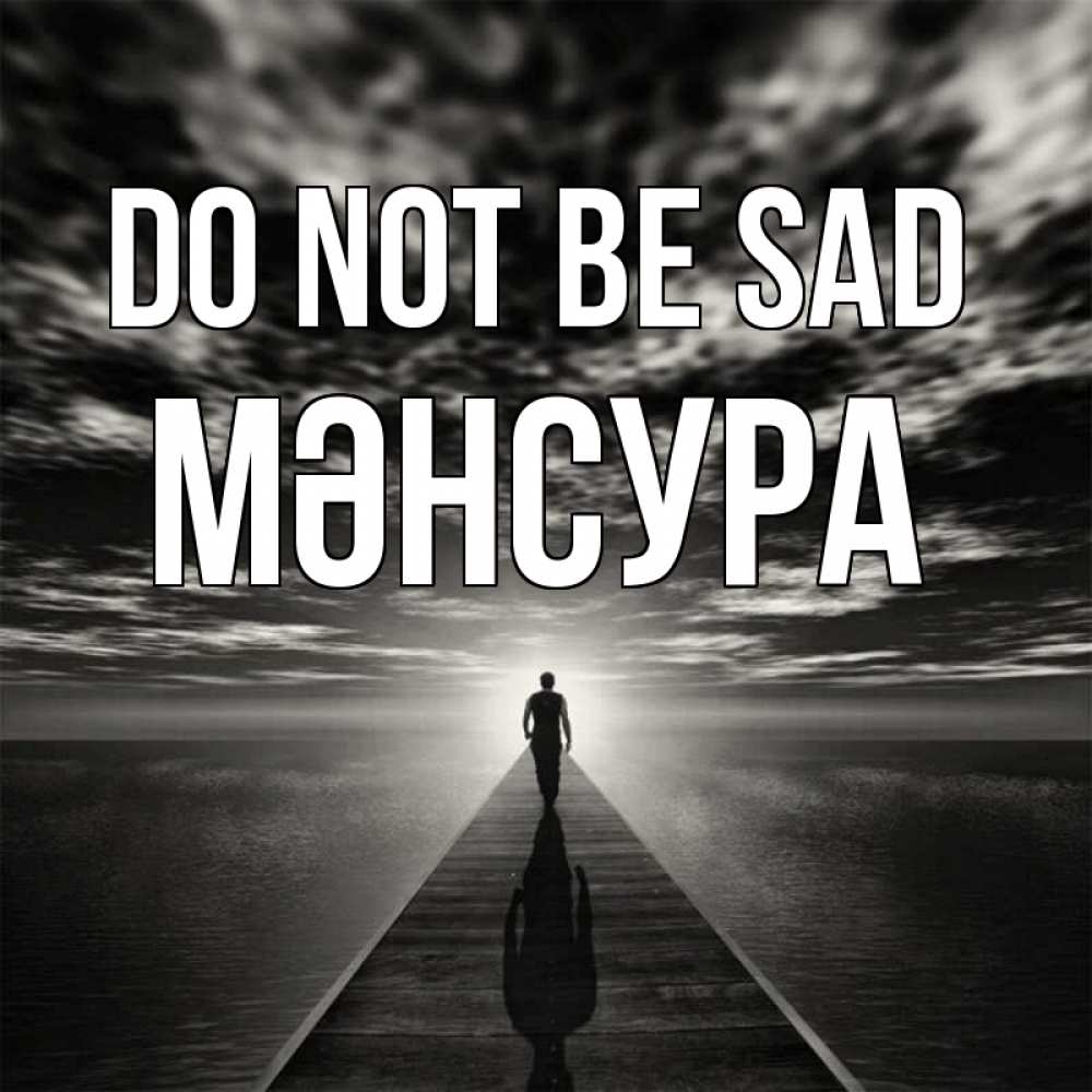 Greetings card с именем, МӘНСУРА Do not be sad человек Greetings with text for free download 