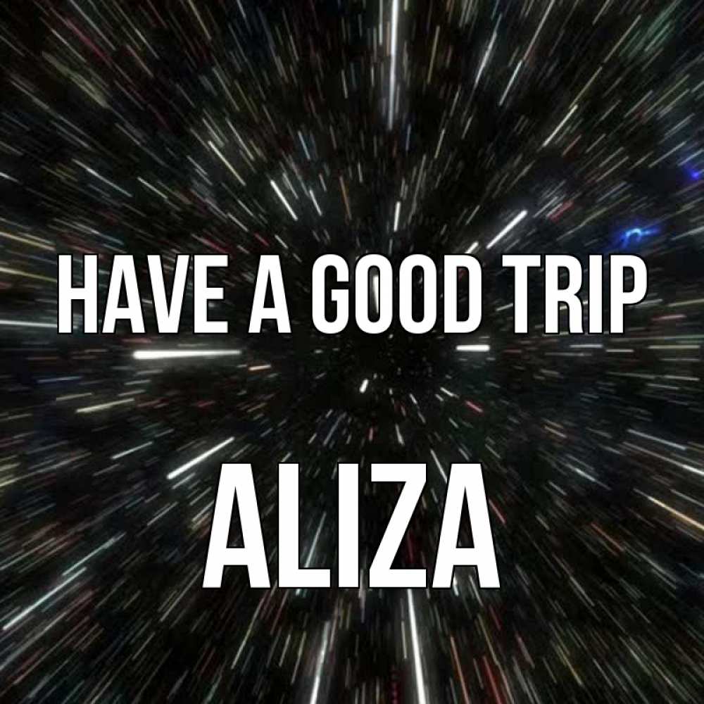 Greetings card с именем, Aliza Have a good trip туннель Greetings with text for free download 