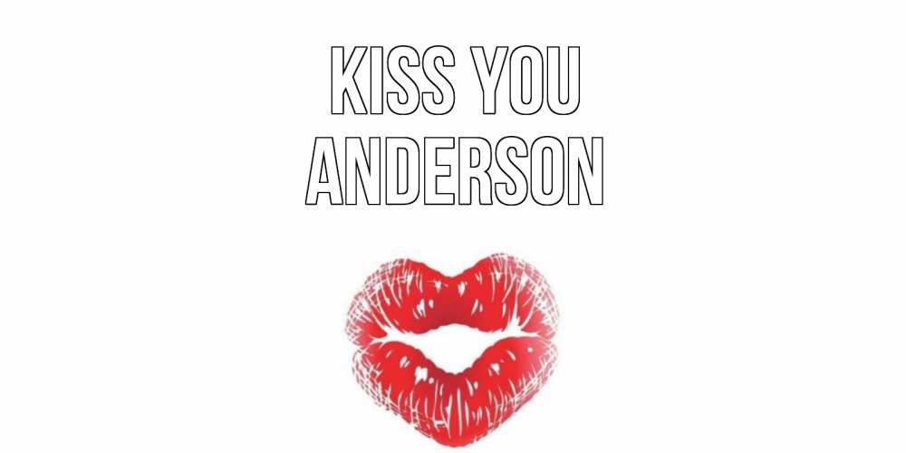 Greetings card с именем, Anderson Kiss you поцелуй Greetings with text for free download 