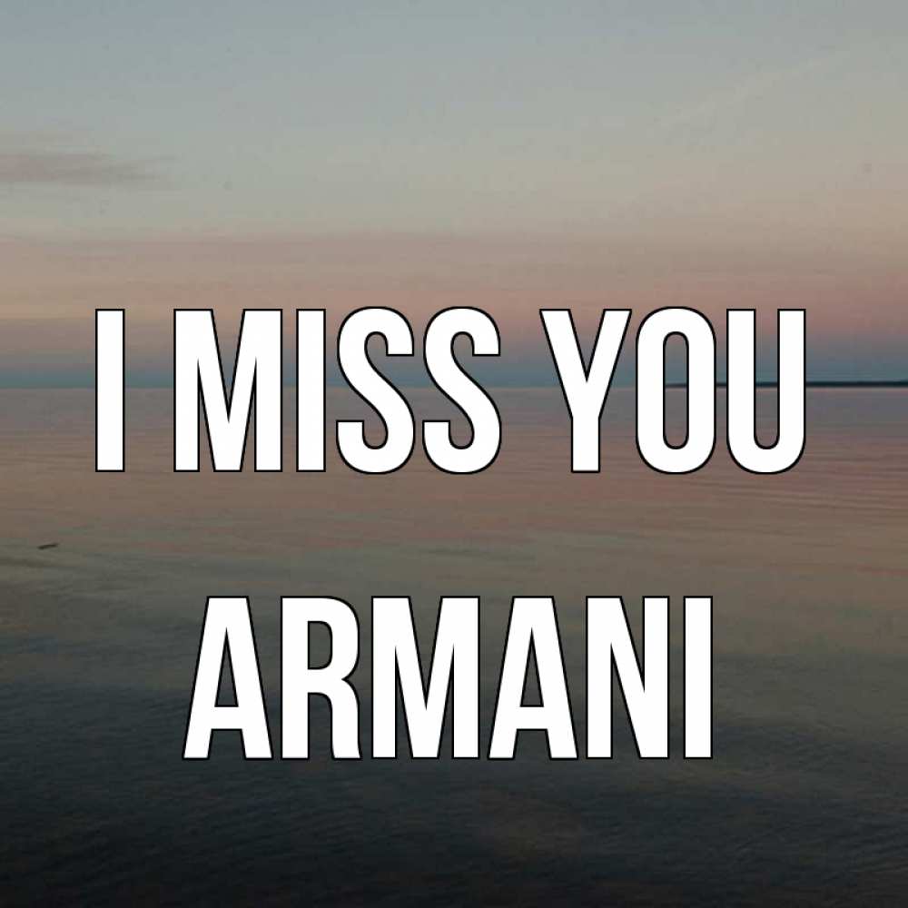 Greetings card с именем, Armani I miss you пусто Greetings with text for free download 
