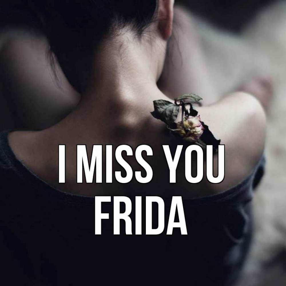 Greetings card с именем, Frida I miss you засох цветок Greetings with text for free download 