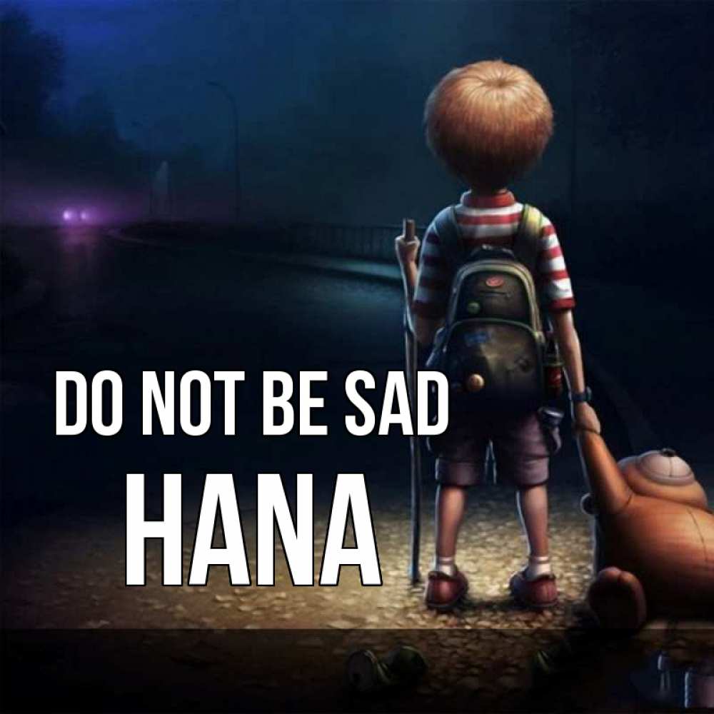 Greetings card с именем, Hana Do not be sad мишка рюкзак ребенок Greetings with text for free download 