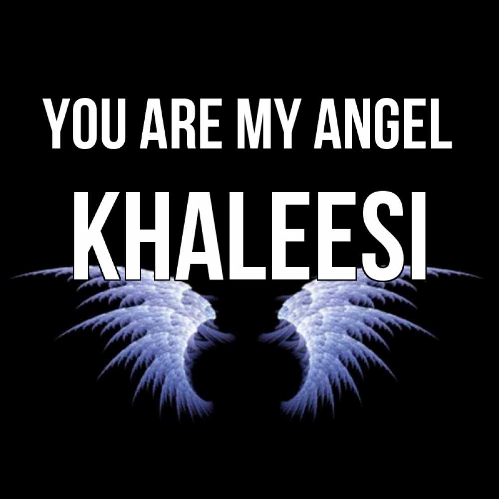 Greetings card с именем, Khaleesi You are my angel ангельские крылья на черном фоне Greetings with text for free download 