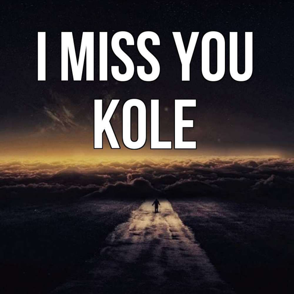 Greetings card с именем, Kole I miss you идем Greetings with text for free download 