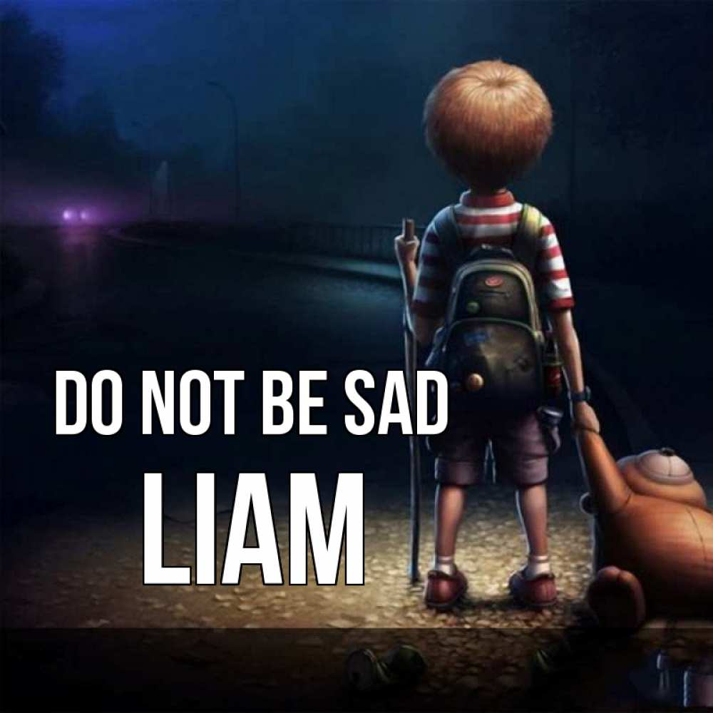 Greetings card с именем, Liam Do not be sad мишка рюкзак ребенок Greetings with text for free download 
