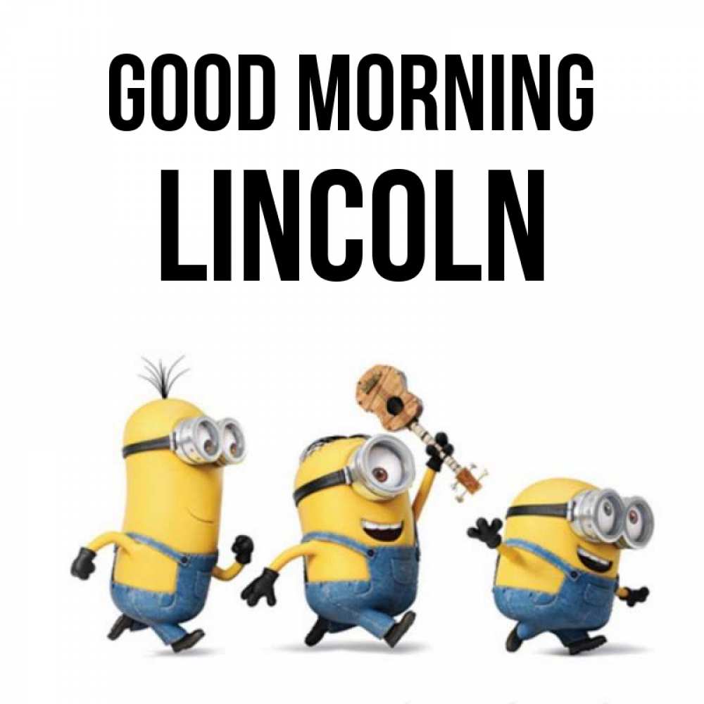 Greetings card с именем, Lincoln Good morning миньоны и прекрасное утро Greetings with text for free download 